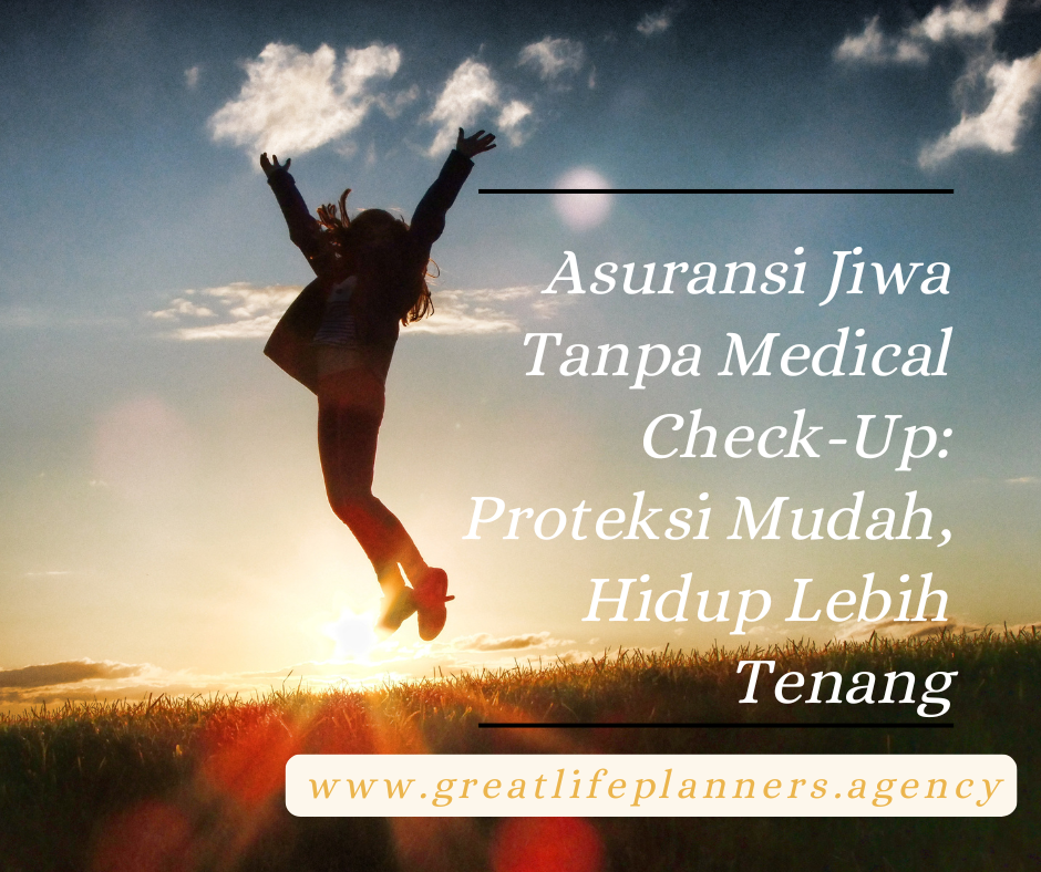 Produk Asuransi Jiwa Tanpa Medical Check-Up